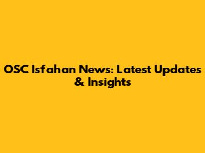 OSC Isfahan News: Latest Updates & Insights