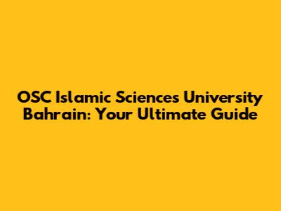 OSC Islamic Sciences University Bahrain: Your Ultimate Guide