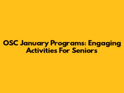 OSC January Programs: Engaging Activities For Seniors