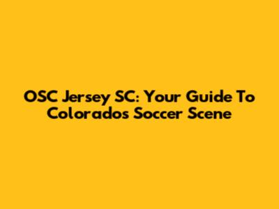 OSC Jersey SC: Your Guide To Colorado's Soccer Scene