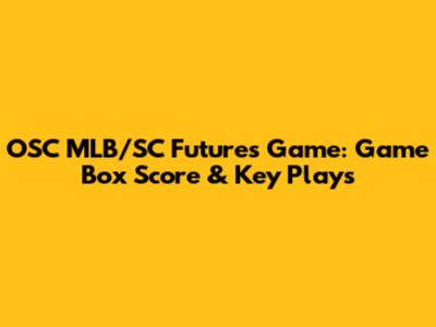 OSC MLB/SC Futures Game: Game Box Score & Key Plays