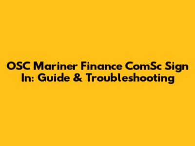 OSC Mariner Finance ComSc Sign In: Guide & Troubleshooting