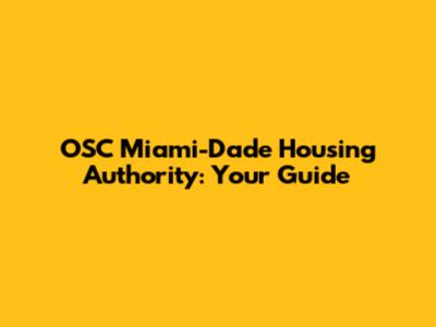 OSC Miami-Dade Housing Authority: Your Guide