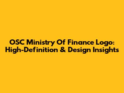OSC Ministry Of Finance Logo: High-Definition & Design Insights