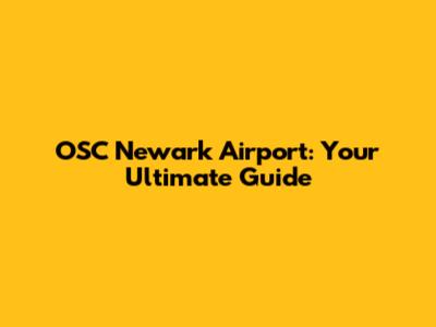 OSC Newark Airport: Your Ultimate Guide