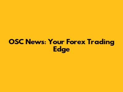 OSC News: Your Forex Trading Edge