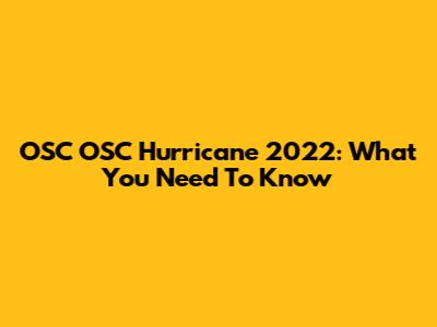 OSC OSC Hurricane 2022: What You Need To Know