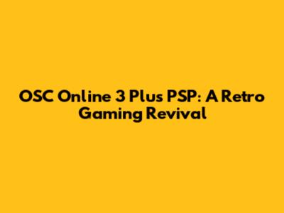 OSC Online 3 Plus PSP: A Retro Gaming Revival
