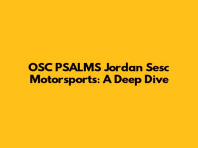 OSC PSALMS Jordan Sesc Motorsports: A Deep Dive