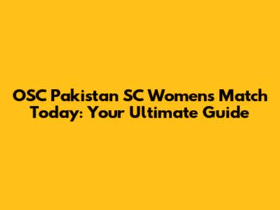 OSC Pakistan SC Women's Match Today: Your Ultimate Guide