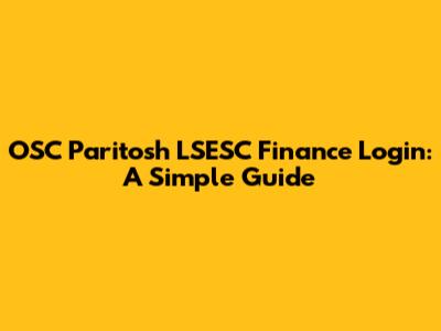 OSC Paritosh LSESC Finance Login: A Simple Guide