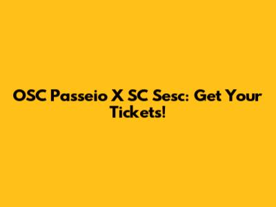 OSC Passeio X SC Sesc: Get Your Tickets!