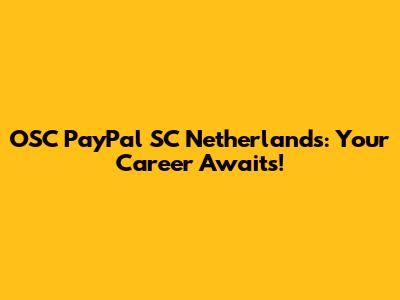 OSC PayPal SC Netherlands: Your Career Awaits!