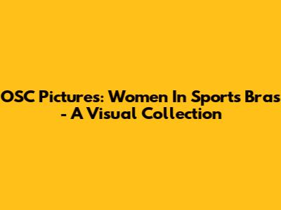 OSC Pictures: Women In Sports Bras - A Visual Collection