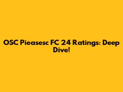 OSC Pieasesc FC 24 Ratings: Deep Dive!