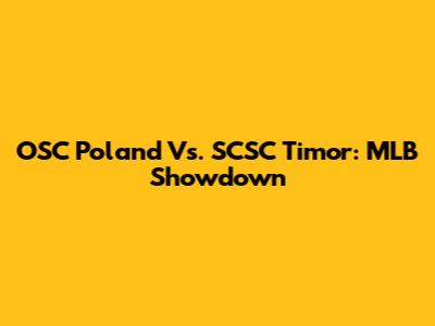 OSC Poland Vs. SCSC Timor: MLB Showdown