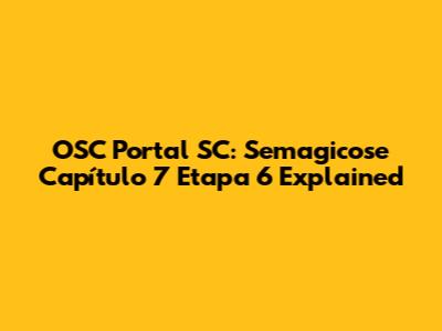 OSC Portal SC: Semagicose Capítulo 7 Etapa 6 Explained