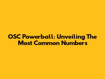 OSC Powerball: Unveiling The Most Common Numbers