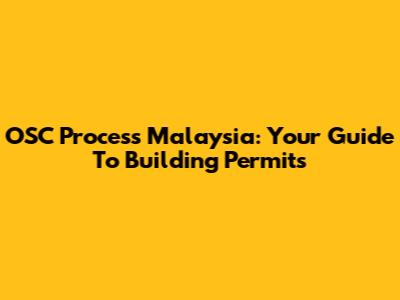 OSC Process Malaysia: Your Guide To Building Permits
