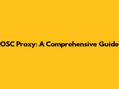 OSC Proxy: A Comprehensive Guide