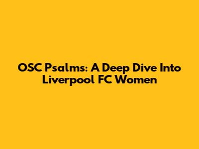 OSC Psalms: A Deep Dive Into Liverpool FC Women
