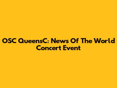 OSC QueensC: News Of The World Concert Event