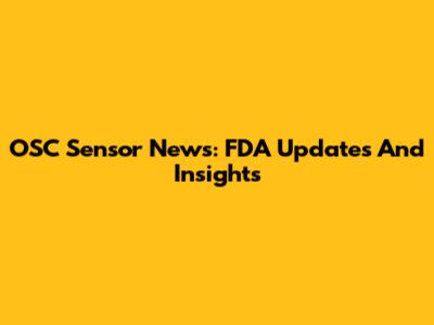 OSC Sensor News: FDA Updates And Insights