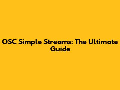 OSC Simple Streams: The Ultimate Guide