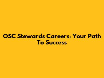 OSC Stewards Careers: Your Path To Success