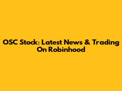 OSC Stock: Latest News & Trading On Robinhood