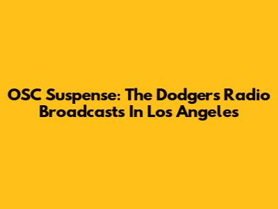 OSC Suspense: The Dodgers' Radio Broadcasts In Los Angeles