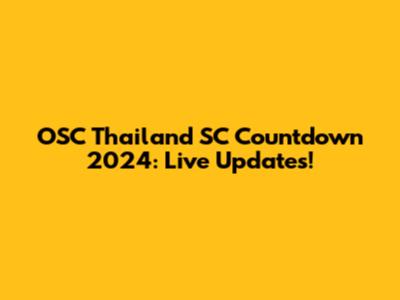 OSC Thailand SC Countdown 2024: Live Updates!