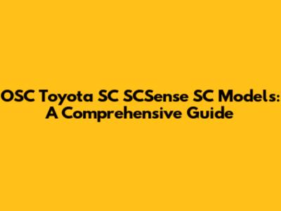 OSC Toyota SC SCSense SC Models: A Comprehensive Guide