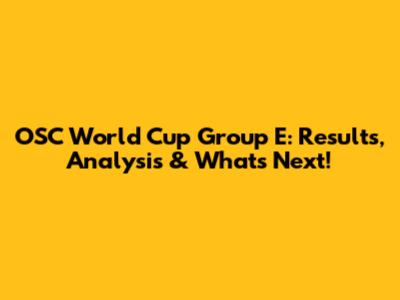 OSC World Cup Group E: Results, Analysis & What's Next!