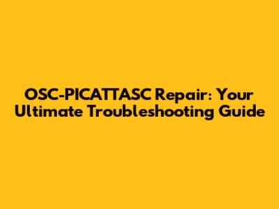 OSC-PICATTASC Repair: Your Ultimate Troubleshooting Guide