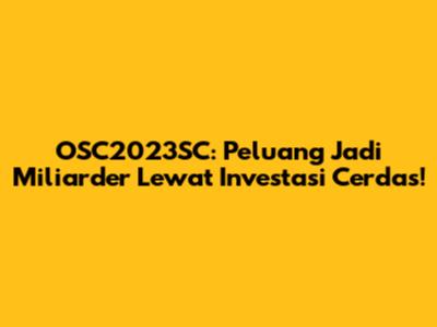 OSC2023SC: Peluang Jadi Miliarder Lewat Investasi Cerdas!