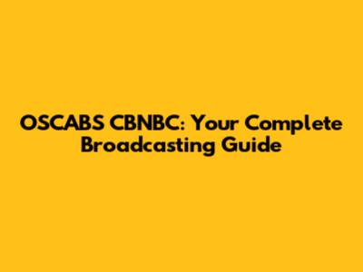 OSCABS CBNBC: Your Complete Broadcasting Guide