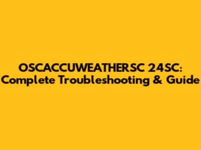 OSCACCUWEATHERSC 24SC: Complete Troubleshooting & Guide