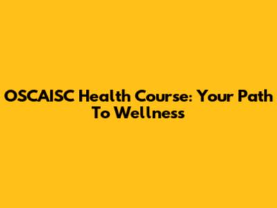 OSCAISC Health Course: Your Path To Wellness