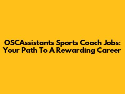 OSCAssistants Sports Coach Jobs: Your Path To A Rewarding Career