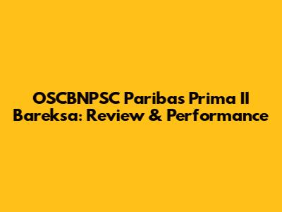 OSCBNPSC Paribas Prima II Bareksa: Review & Performance