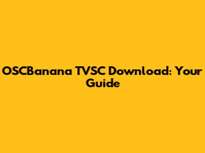 OSCBanana TVSC Download: Your Guide