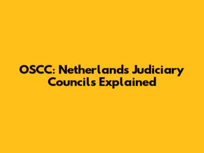 OSCC: Netherlands Judiciary Councils Explained