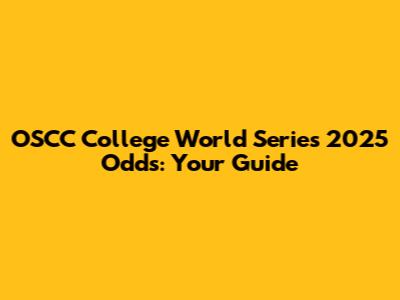 OSCC College World Series 2025 Odds: Your Guide