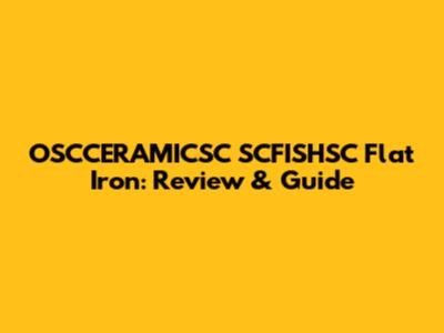 OSCCERAMICSC SCFISHSC Flat Iron: Review & Guide