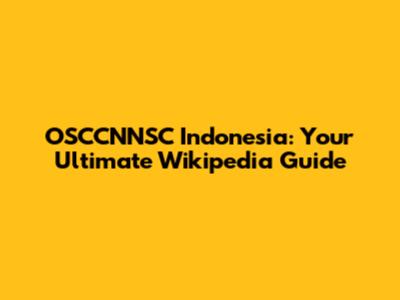 OSCCNNSC Indonesia: Your Ultimate Wikipedia Guide