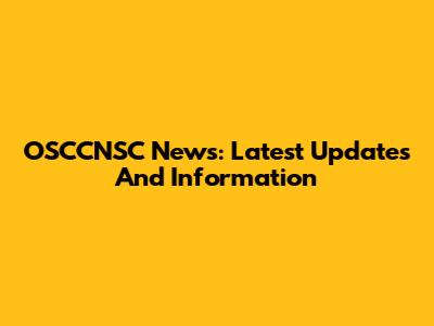 OSCCNSC News: Latest Updates And Information
