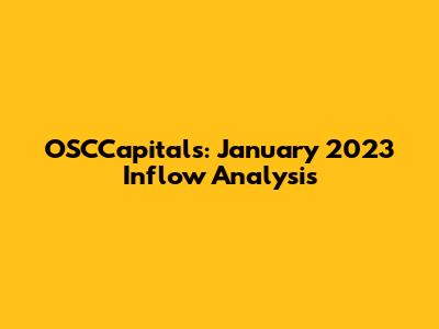 OSCCapitals: January 2023 Inflow Analysis