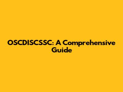 OSCDISCSSC: A Comprehensive Guide