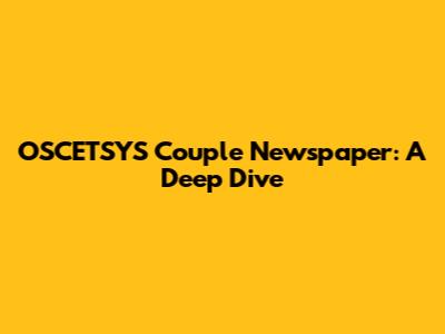 OSCETSYS Couple Newspaper: A Deep Dive
